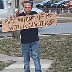 bet you can't hit me with a quarter meaning